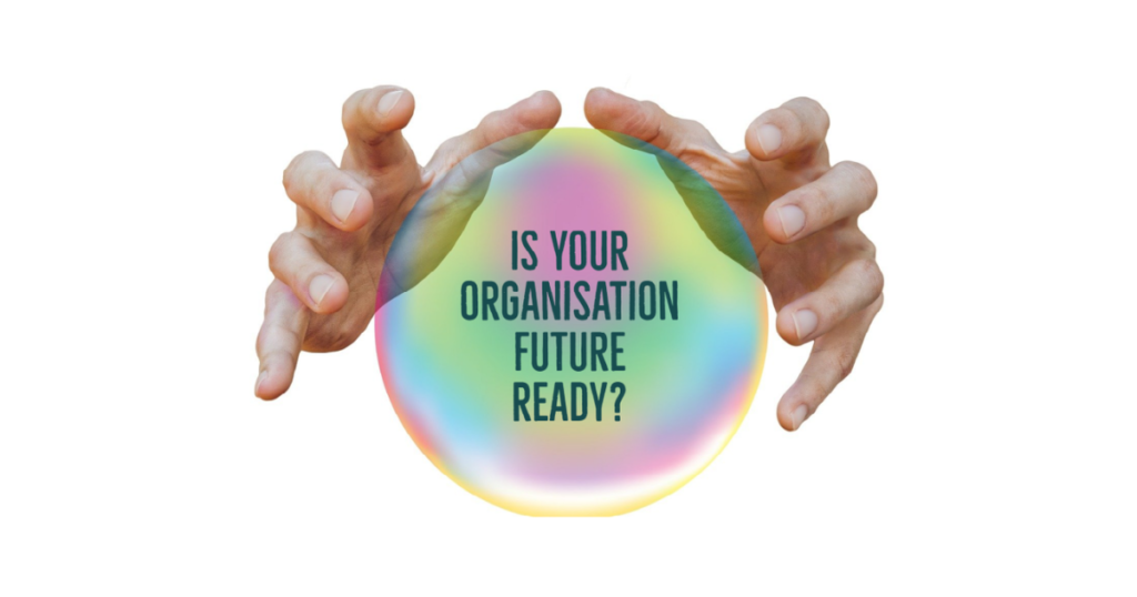 Future ready Organisation Is Your Organisation Future ready 